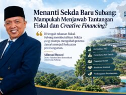 Menanti Sekda Baru Subang: Mampukah Menjawab Tantangan Fiskal dan Creative Financing?